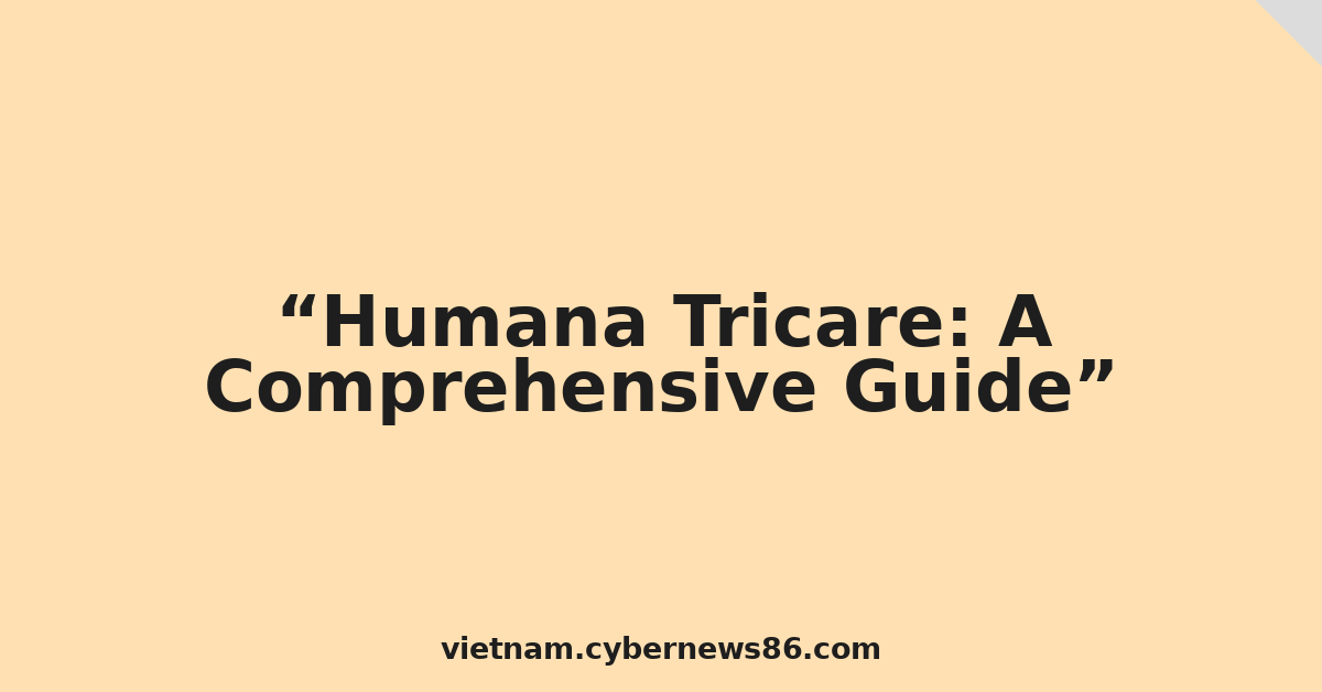 Humana Tricare: A Comprehensive Guide