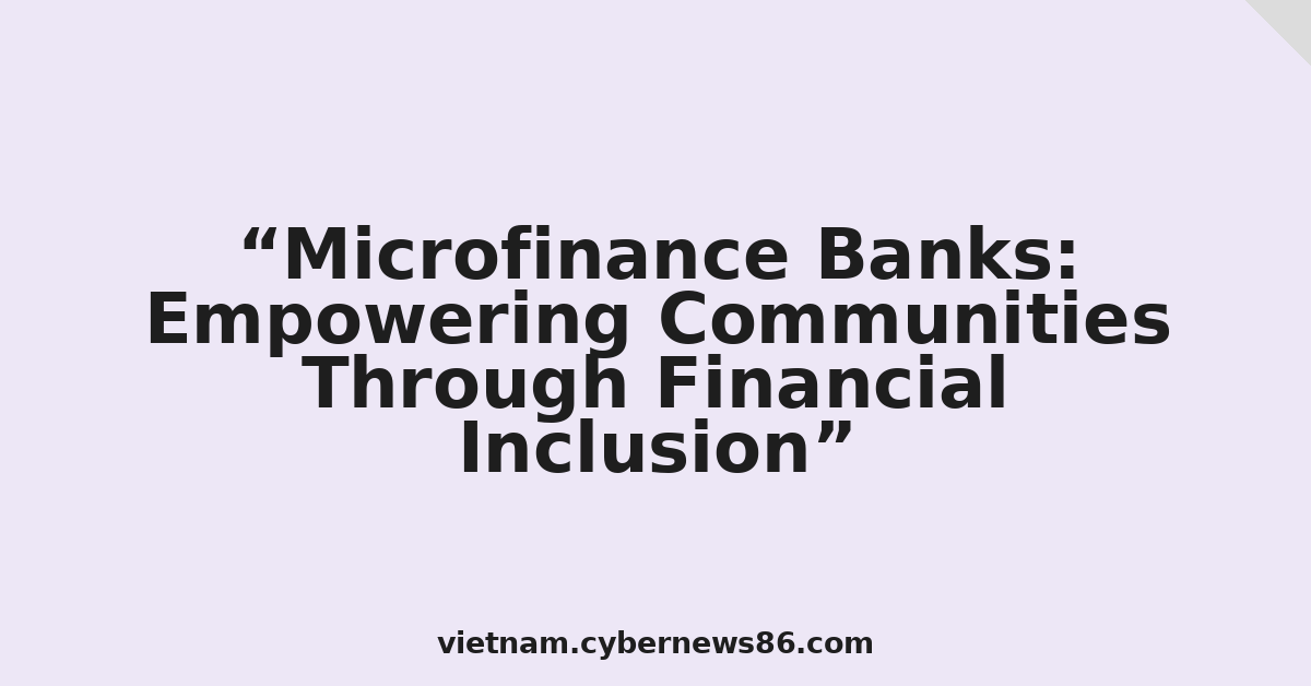 Microfinance Banks: Empowering Communities Through Financial Inclusion